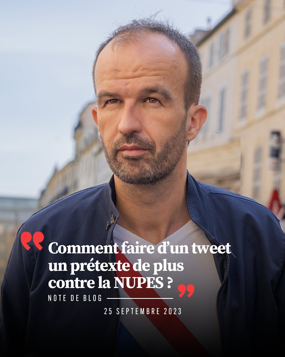 Comment faire d’un tweet un prétexte de plus contre la NUPES ? (Manuel Bompard – 25/09/23)