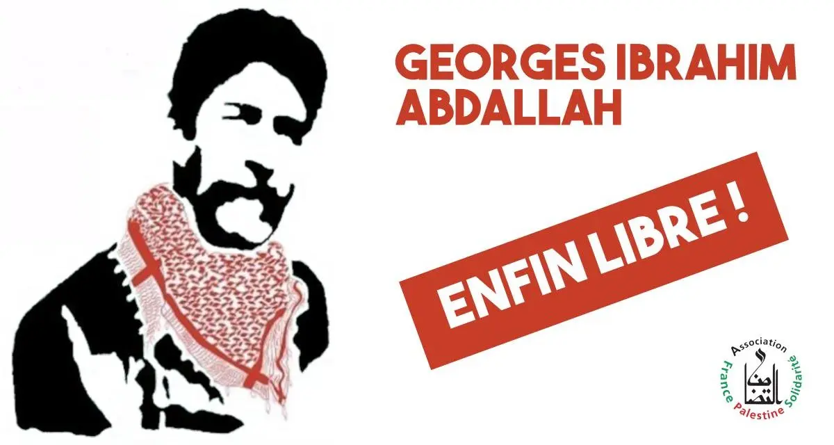 Georges Ibrahim Abdallah : Enfin libre ! (AFPS-25/07/25)